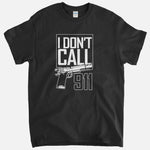 I Don't Call 911 T-Shirt