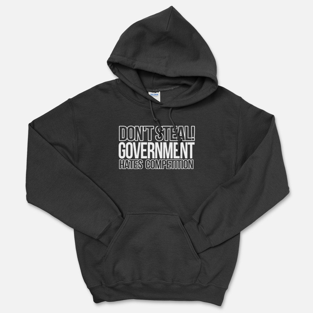 Don't Steal, Government Hates Competition Hooded Sweatshirt