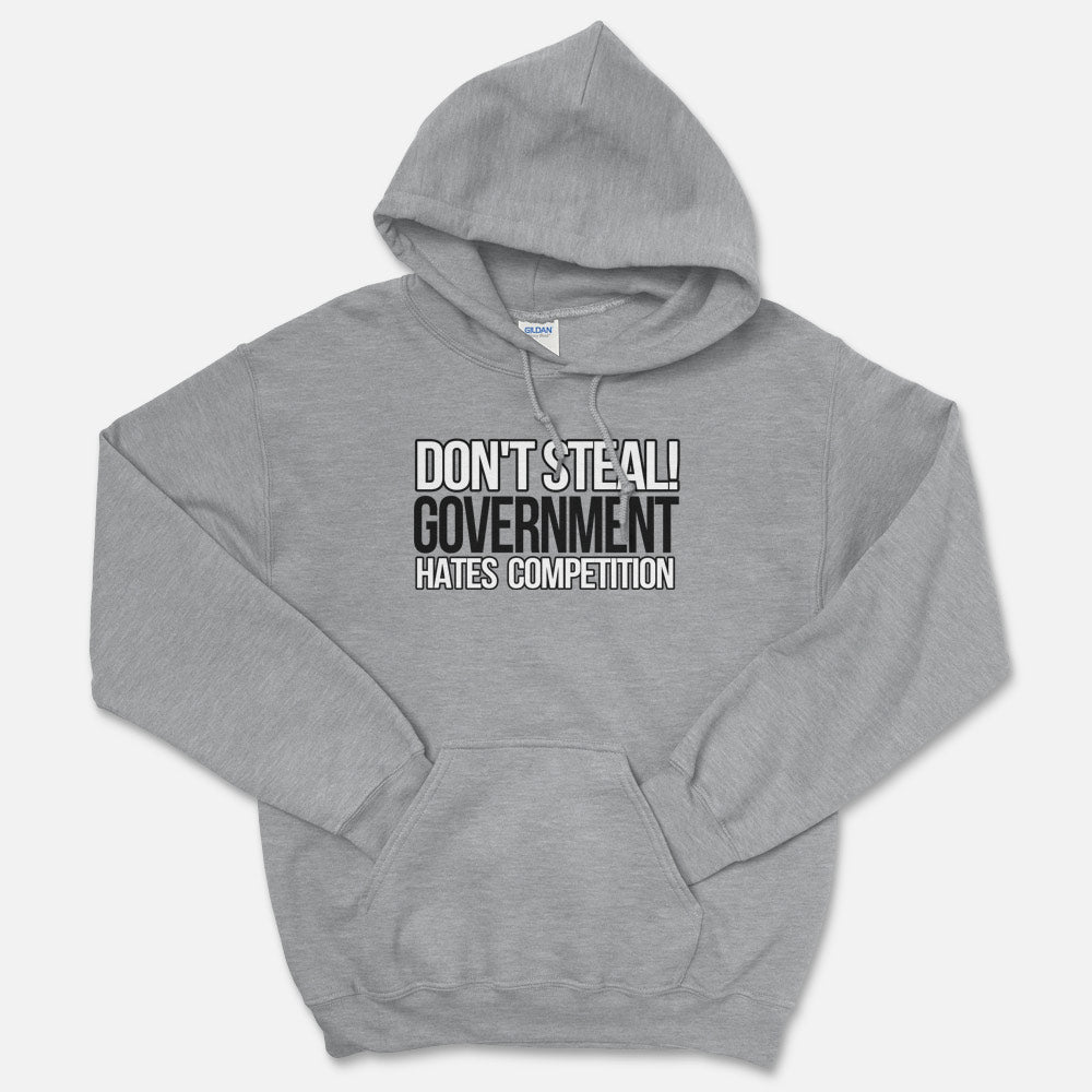 Don't Steal, Government Hates Competition Hooded Sweatshirt