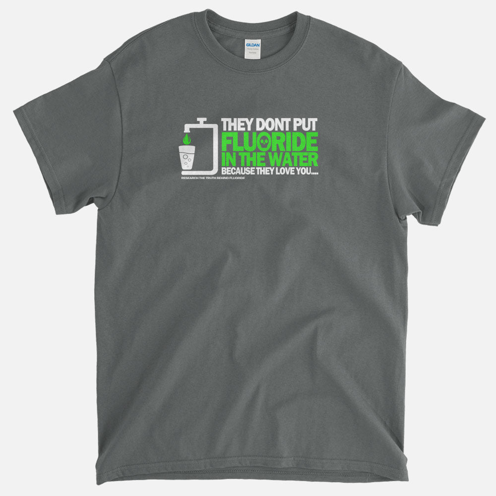 Fluoride, Because We Love You T-Shirt