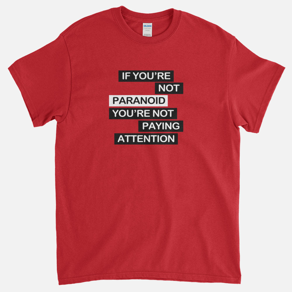 If You're Not Paranoid T-Shirt