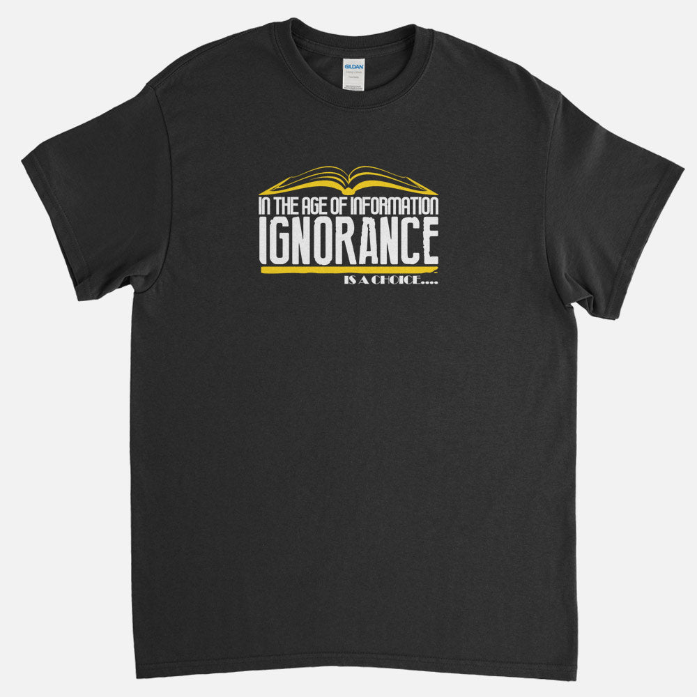Ignorance Is A Choice T-Shirt