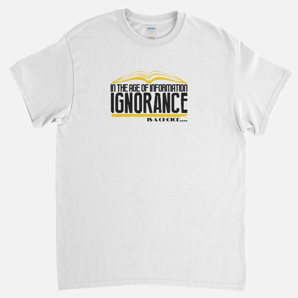 Ignorance Is A Choice T-Shirt