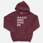 I'm Already Against The Next War Hooded Sweatshirt