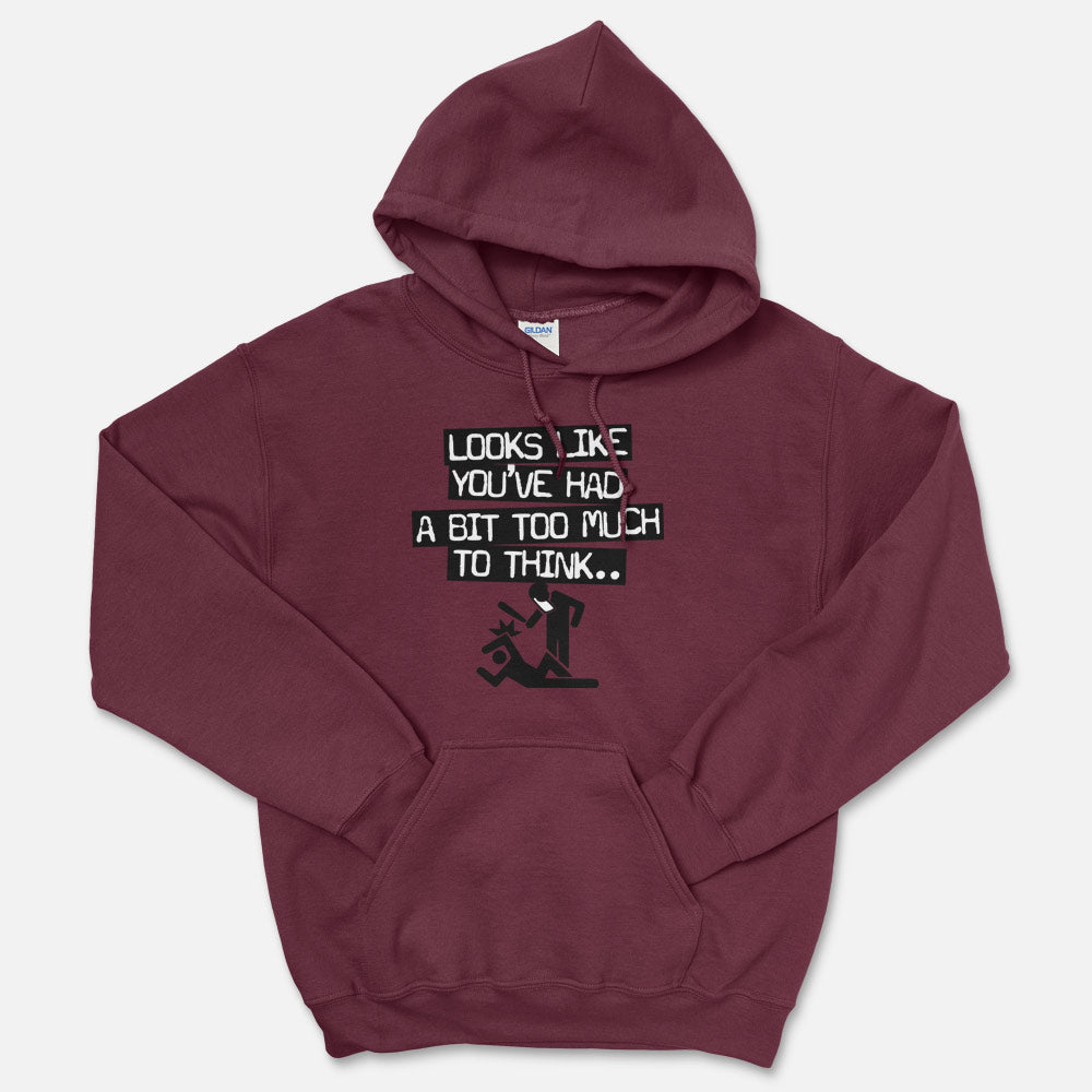 Looks Like You've Had Too Much To Think Hooded Sweatshirt