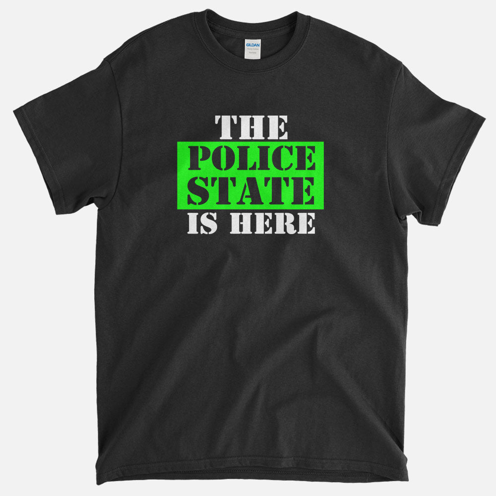 The Police State Is Here T-Shirt