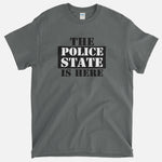 The Police State Is Here T-Shirt