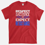 Respect Existence Or Expect Resistance T-Shirt
