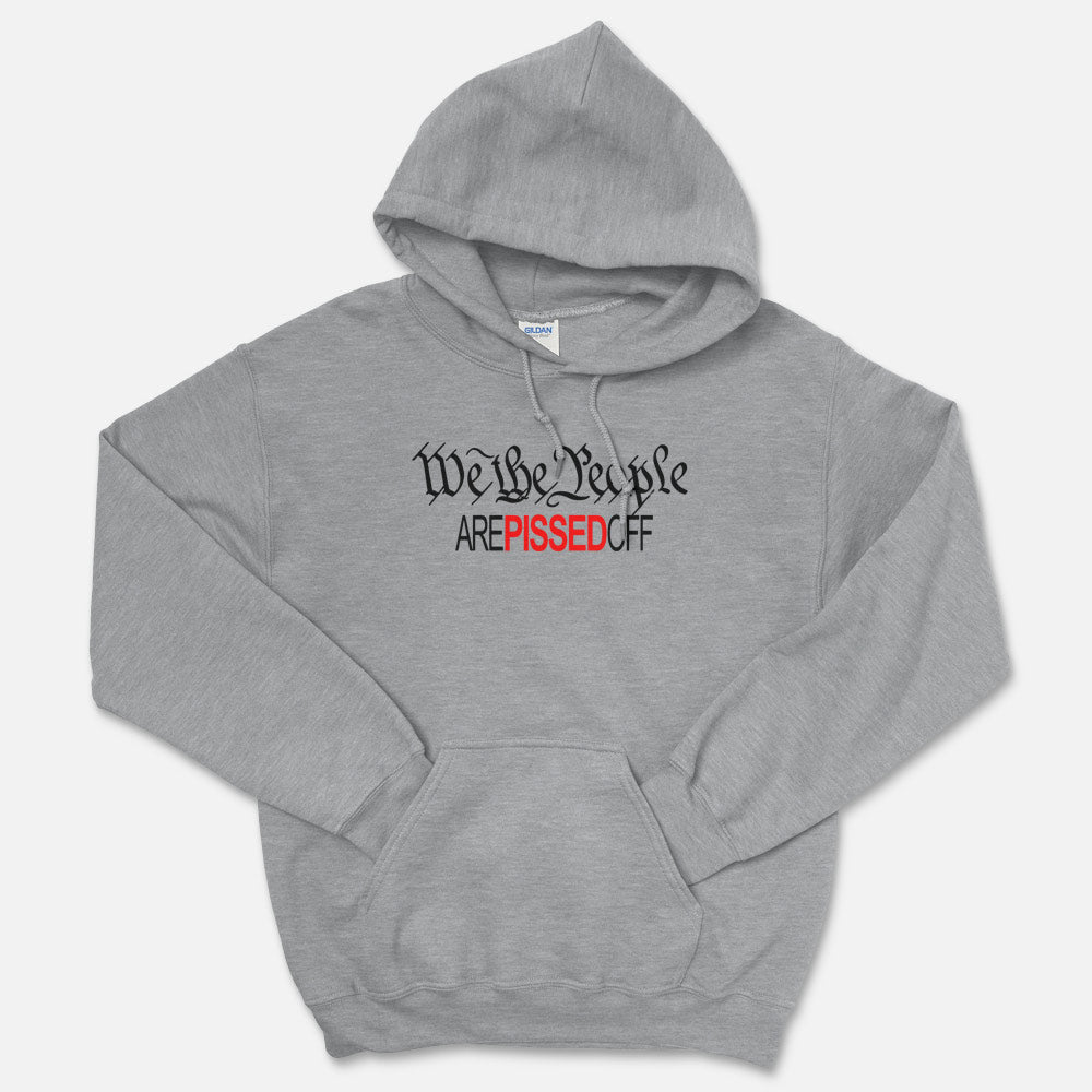 We The People Are Pissed Off Hooded Sweatshirt